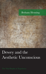 Dewey and the Aesthetic Unconscious -  Bethany Henning