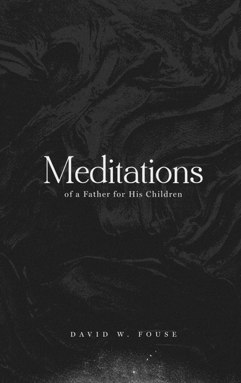 Meditations of a Father for His Children -  David W. Fouse
