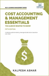 Cost Accounting and Management Essentials You Always Wanted To Know : 5th Edition -  Kalpesh Ashar,  Vibrant Publishers