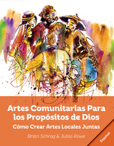 Artes Comunitarias Para los Propósitos de Dios: - Brian Schrag, Julisa Rowe