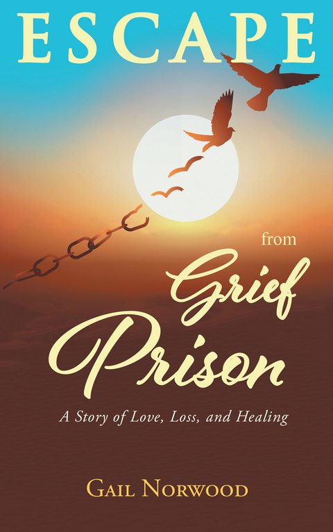 Escape from Grief Prison -  Gail Norwood