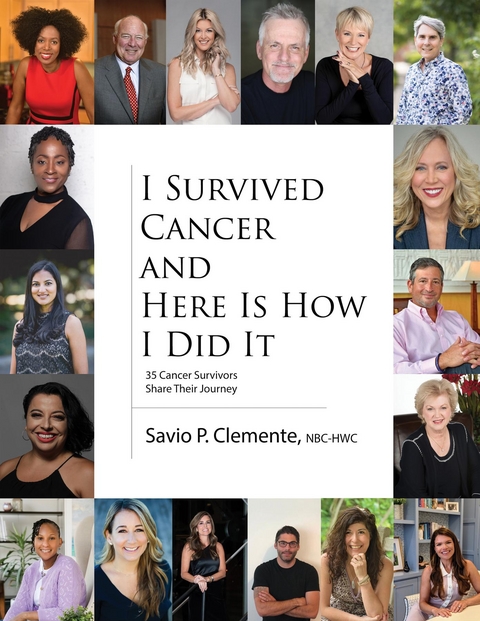 I Survived Cancer and Here Is How I Did It -  Savio P. Clemente