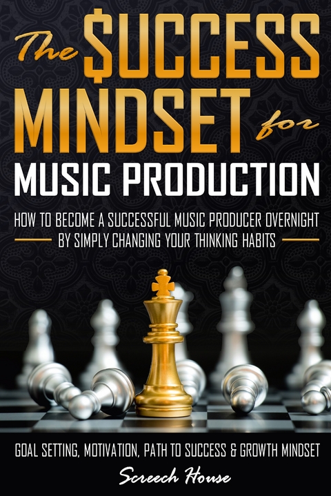 The Success Mindset for Music Production - Screech House