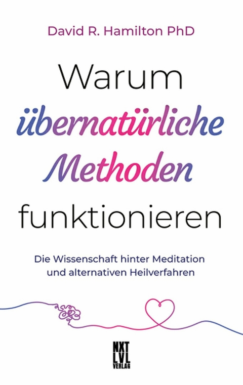 Warum übernatürliche Methoden funktionieren - David R. Hamilton  PhD