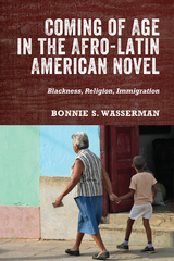 Coming of Age in the Afro-Latin American Novel -  Bonnie S. Wasserman