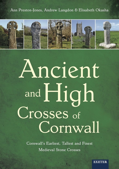 Ancient and High Crosses of Cornwall -  Andrew Langdon,  Elisabeth Okasha,  Ann Preston-Jones