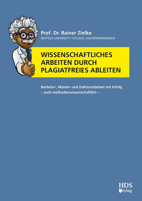 Wissenschaftliches Arbeiten durch plagiatfreies Ableiten -  Rainer Zielke