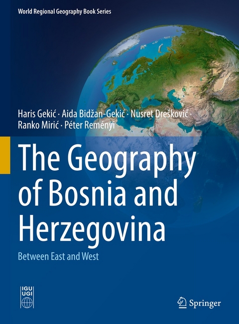 The Geography of Bosnia and Herzegovina - Haris Gekić, Aida Bidžan-Gekić, Nusret Drešković, Ranko Mirić, Péter Reményi