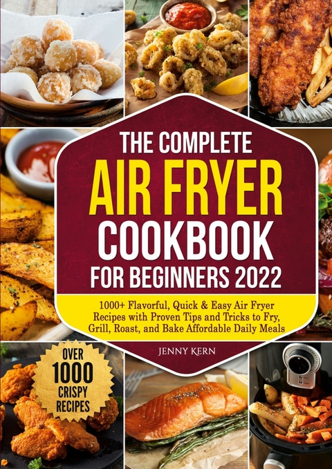 The Complete Air Fryer Cookbook for Beginners 2022 - Jenny Kern