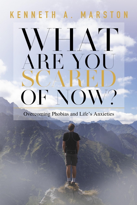What Are You Scared of Now? -  Kenneth A. Marston