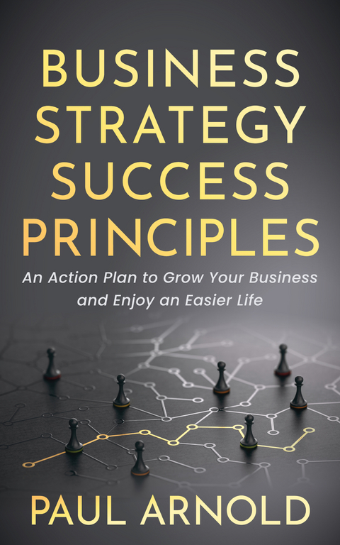 Business Strategy Success Principles -  Paul Arnold