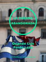 La Habana abandonada - Orlando Luis Pardo Lazo