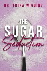 The Sugar Seduction - Trina Wiggins