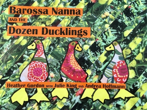 Barossa Nanna and the Dozen Ducklings - Heather Gordon, Julie King, Andrea Hoffmann