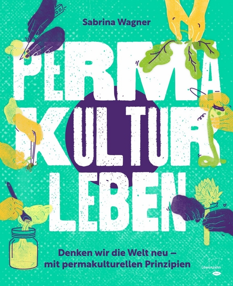 Permakultur leben -  Sabrina Wagner