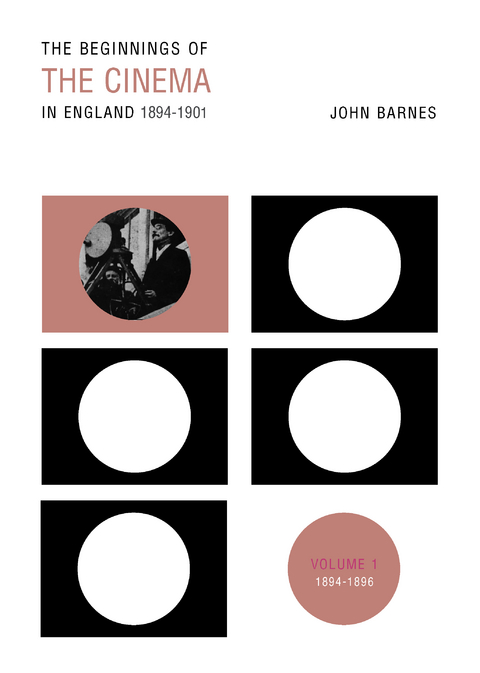 Beginnings Of The Cinema In England,1894-1901: Volume 1 -  John Barnes