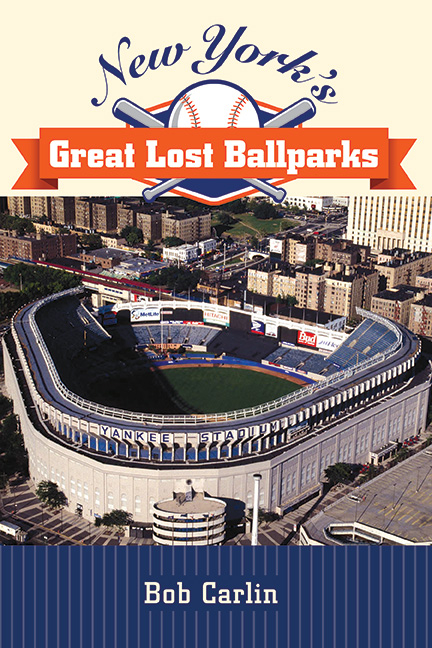 New York's Great Lost Ballparks -  BOB CARLIN