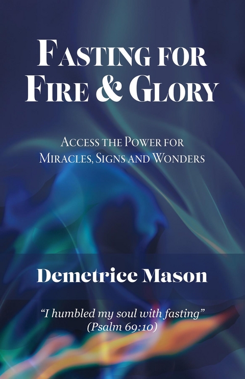 Fasting for Fire & Glory -  Demetrice Mason