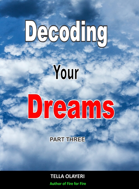 Decoding Your Dreams Part Three - Tella Olayeri