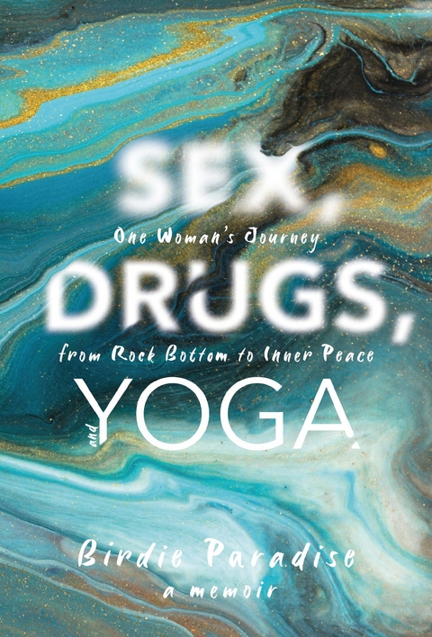 Sex, Drugs, and Yoga: A Memoir - Birdie Paradise
