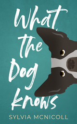 What the Dog Knows - Sylvia McNicoll