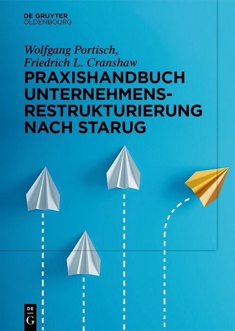 Praxishandbuch Unternehmensrestrukturierung nach StaRUG -  Wolfgang Portisch,  Friedrich L. Cranshaw