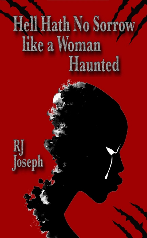 Hell Hath No Sorrow like a Woman Haunted - RJ Joseph