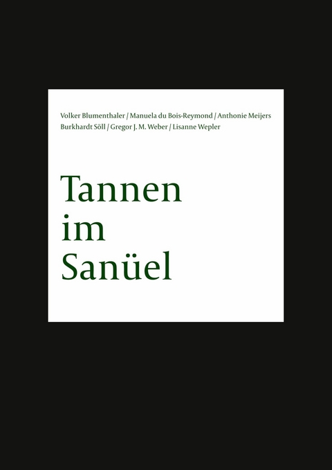 Tannen im Sanüel - Burkhardt Söll, Gregor J. M. Weber, Lisanne Wepler, Volker Blumenthaler, Manuela di Bois-Reymond, Anthonie Meijers