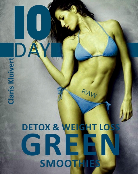 10 Day Detox And Weight Loss Green Smoothies - Claris Kluivert