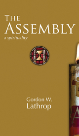 Assembly: A Spirituality -  Gordon W. Lathrop