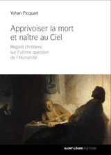 Apprivoiser la mort et naître au ciel - Yohan Picquart