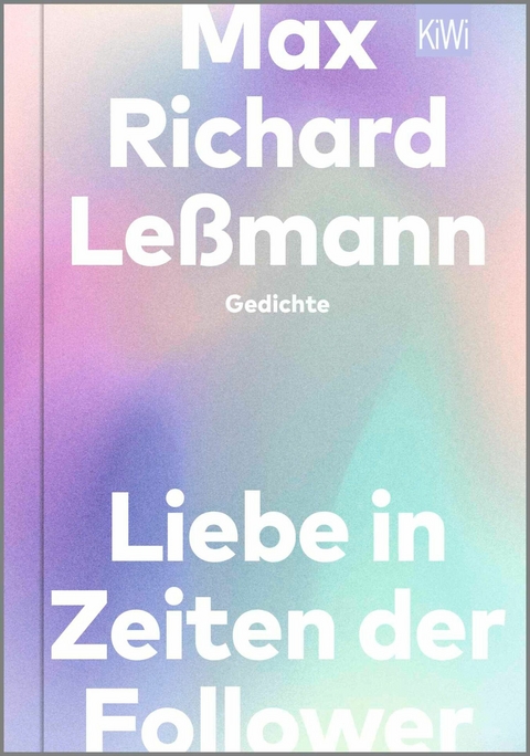 Liebe in Zeiten der Follower -  Max Richard Leßmann