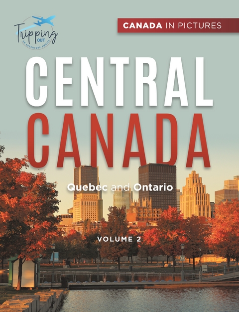 Canada In Pictures: Central Canada - Volume 2 - Quebec and Ontario - Tripping Out, Angela Williams