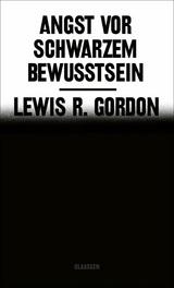 Angst vor Schwarzem Bewusstsein -  Lewis R. Gordon