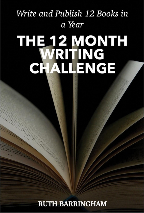 THE 12 MONTH WRITING CHALLENGE - Ruth Barringham