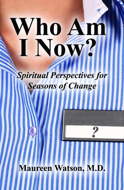 Who Am I Now? : Spiritual Perspectives for Seasons of Change -  Maureen Watson