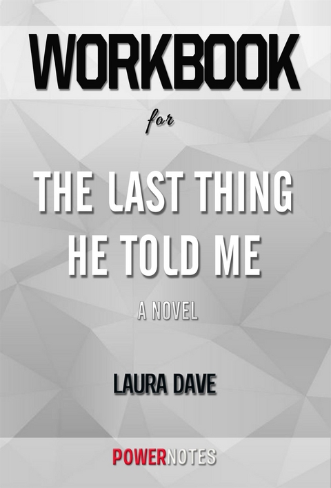 Workbook on The Last Thing He Told Me: A Novel by Laura Dave (Fun Facts & Trivia Tidbits) -  PowerNotes