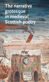 The narrative grotesque in medieval Scottish poetry - Caitlin Flynn