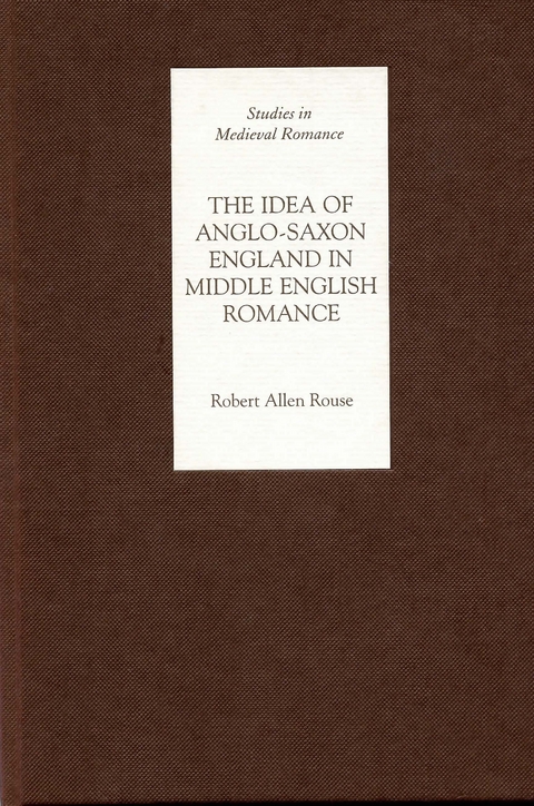 Idea of Anglo-Saxon England in Middle English Romance -  Robert Rouse