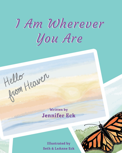 I Am Wherever You are: Hello from Heaven -  Jennifer Eck