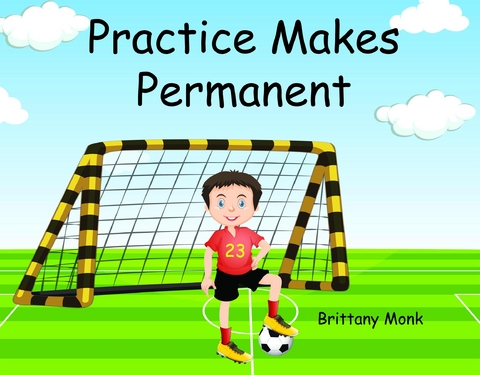 Practice Makes Permanent -  Brittany Monk