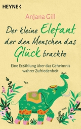 Der kleine Elefant, der den Menschen das Glück brachte -  Anjana Gill