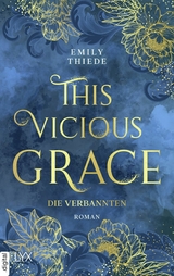 This Vicious Grace - Die Verbannten -  Emily Thiede