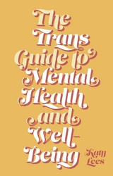 The Trans Guide to Mental Health and Well-Being - Katy Lees