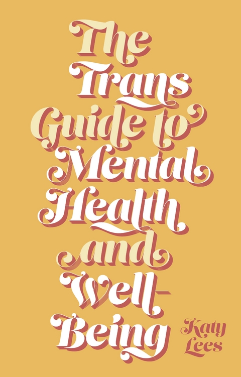 The Trans Guide to Mental Health and Well-Being - Katy Lees