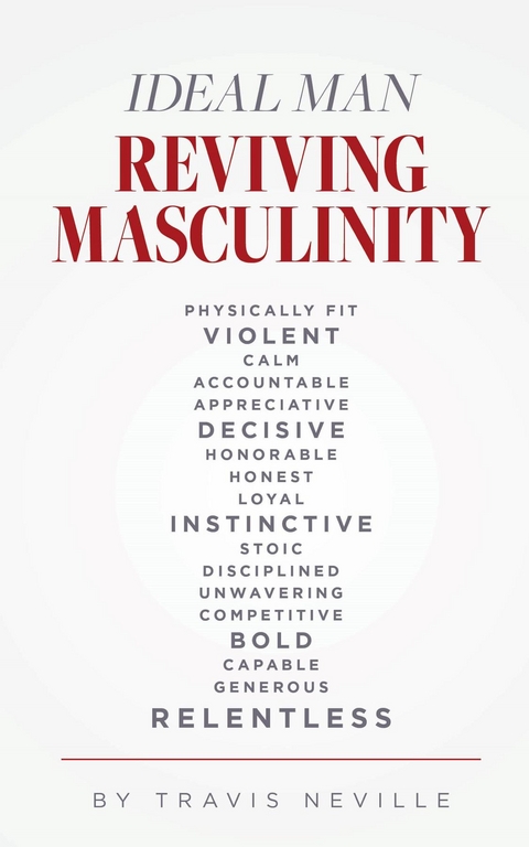 Ideal Man REVIVING MASCULINITY -  Travis Neville