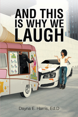 And This Is Why We Laugh - Dayna E. Harris Ed.D