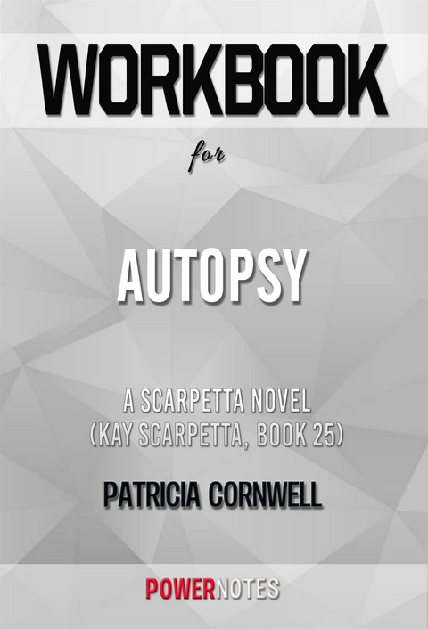 Workbook on Autopsy: A Scarpetta Novel (Kay Scarpetta, Book 25) by Patricia Cornwell (Fun Facts & Trivia Tidbits) -  PowerNotes