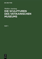 Die Sculpturen des Vatikanischen Museums - Walther Amelung