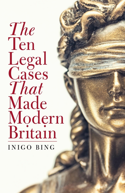 Ten Legal Cases That Made Modern Britain -  Inigo Bing